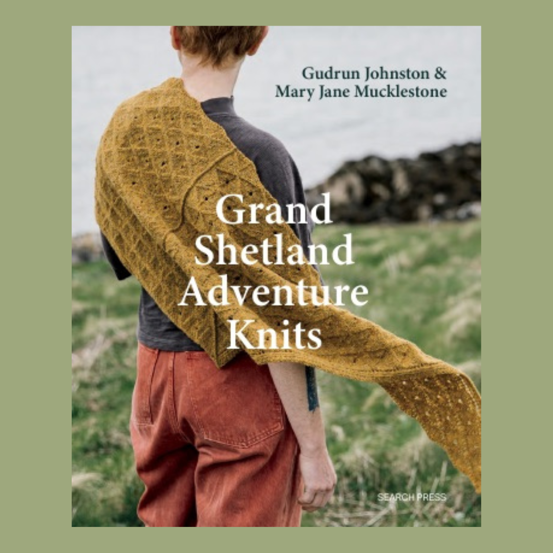 Grand Shetland Adventure Knits | Gudrun Johnston & Mary Jane Mucklestone