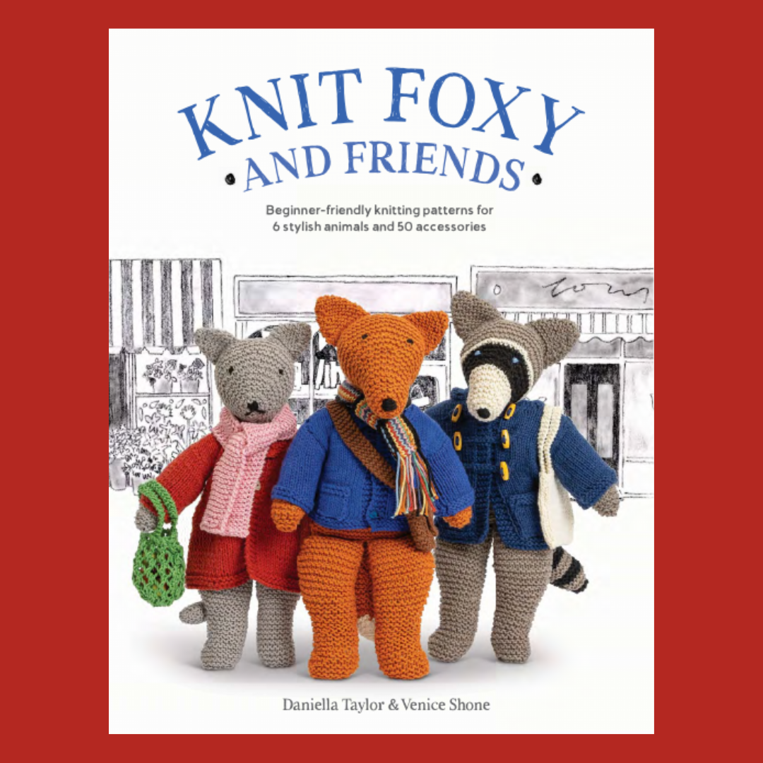 Knit Foxy and Friends | Daniella Taylor & Venice Shone