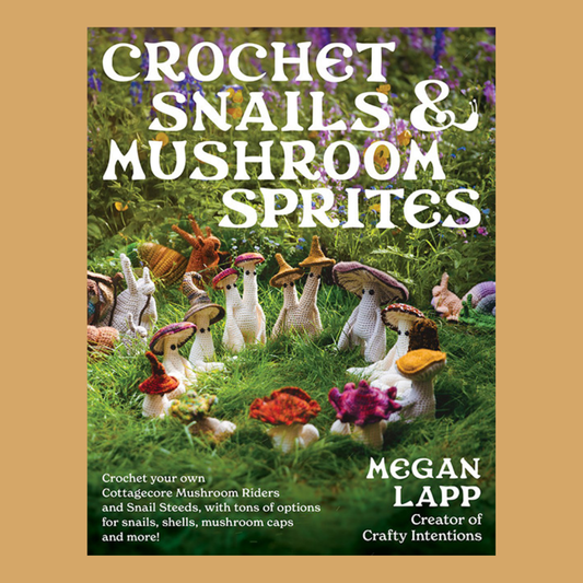 Crochet Snails & Mushroom Sprites | Megan Lapp